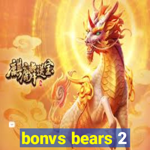 bonvs bears 2